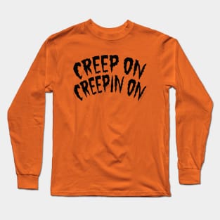 Creep on Creepin' on - Halloween Long Sleeve T-Shirt